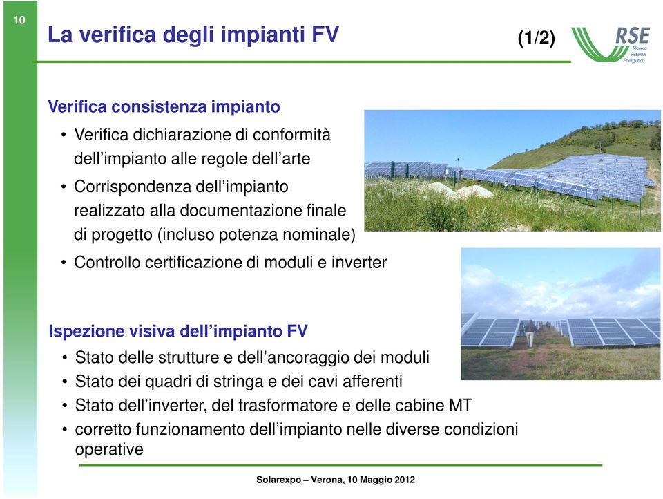 moduli e inverter Ispezione visiva dell impianto FV Stato delle strutture e dell ancoraggio dei moduli Stato dei quadri di stringa e dei