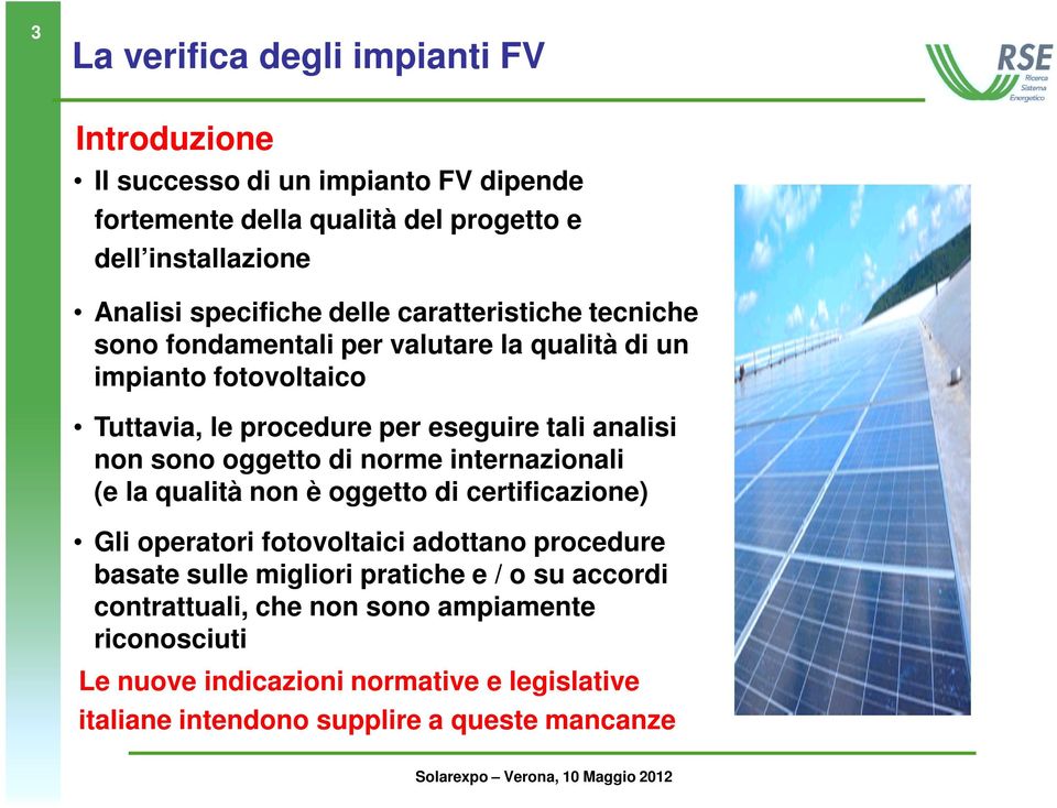 analisi non sono oggetto di norme internazionali (e la qualità non è oggetto di certificazione) Gli operatori fotovoltaici adottano procedure basate sulle