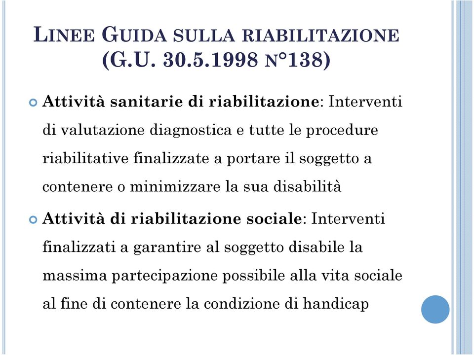 riabilitative finalizzate a portare il soggetto a contenere o minimizzare la sua disabilità Attività di