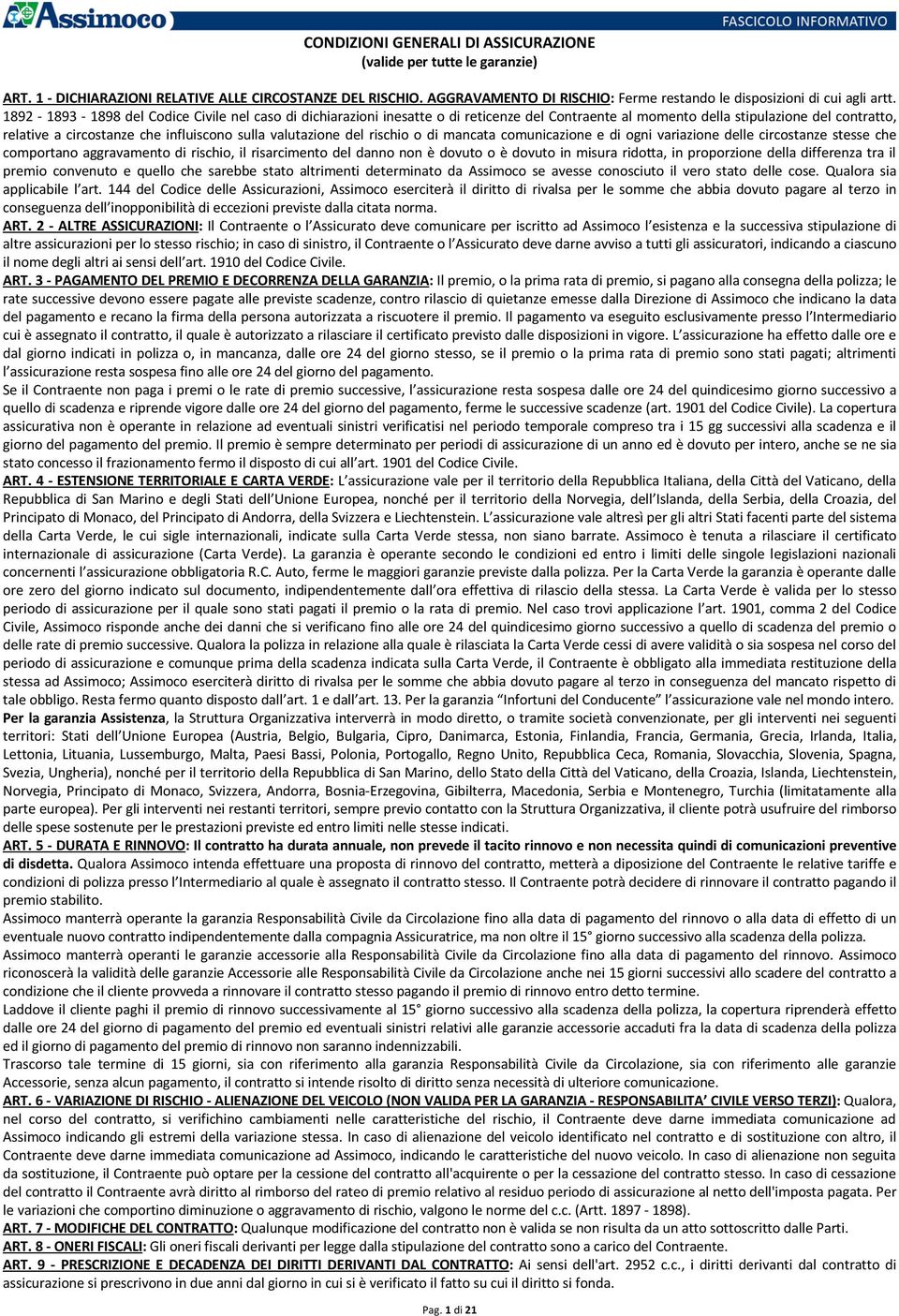 1892-1893 - 1898 del Codice Civile nel caso di dichiarazioni inesatte o di reticenze del Contraente al momento della stipulazione del contratto, relative a circostanze che influiscono sulla