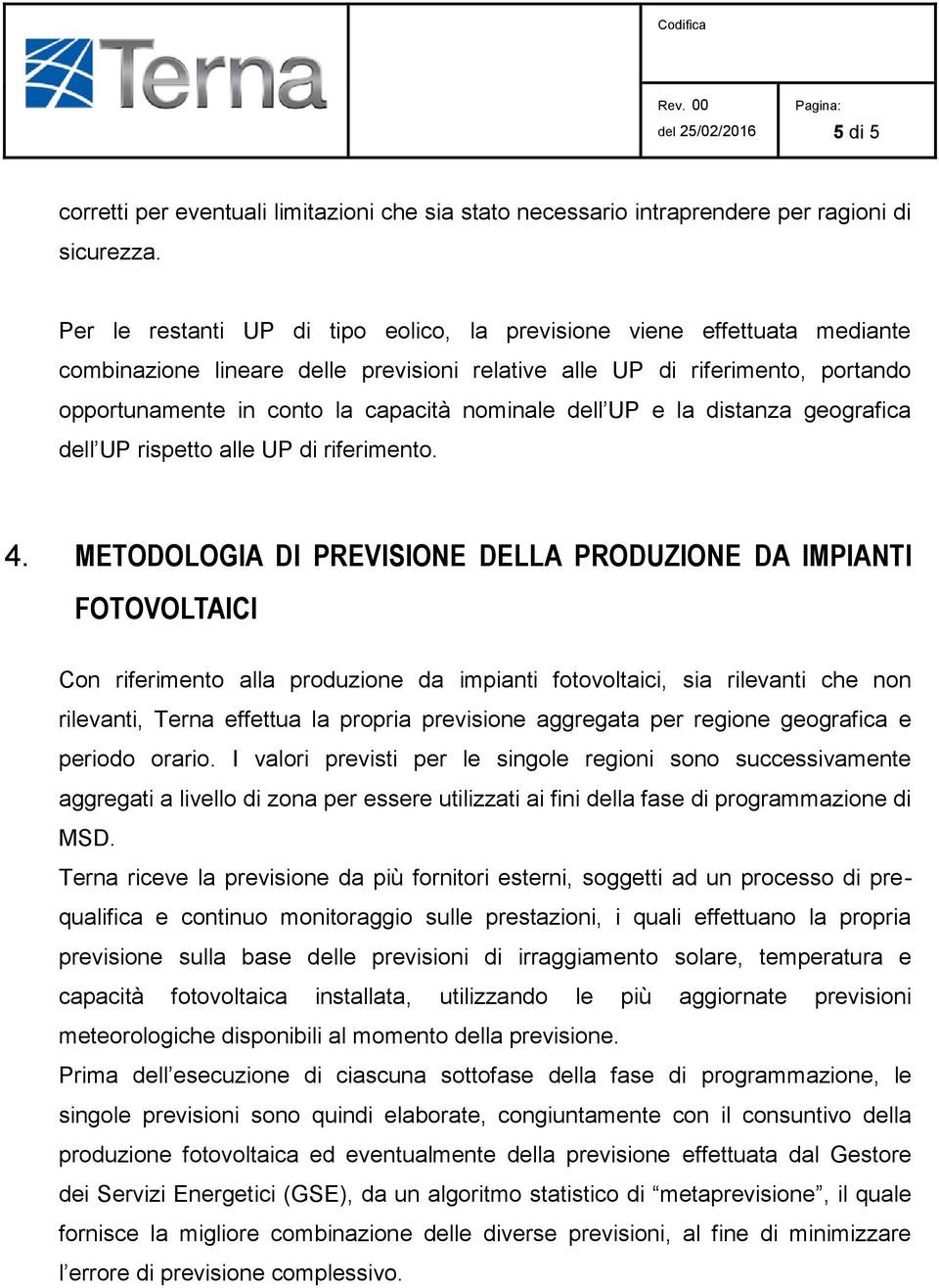 dell UP e la distanza geografica dell UP rispetto alle UP di riferimento. 4.