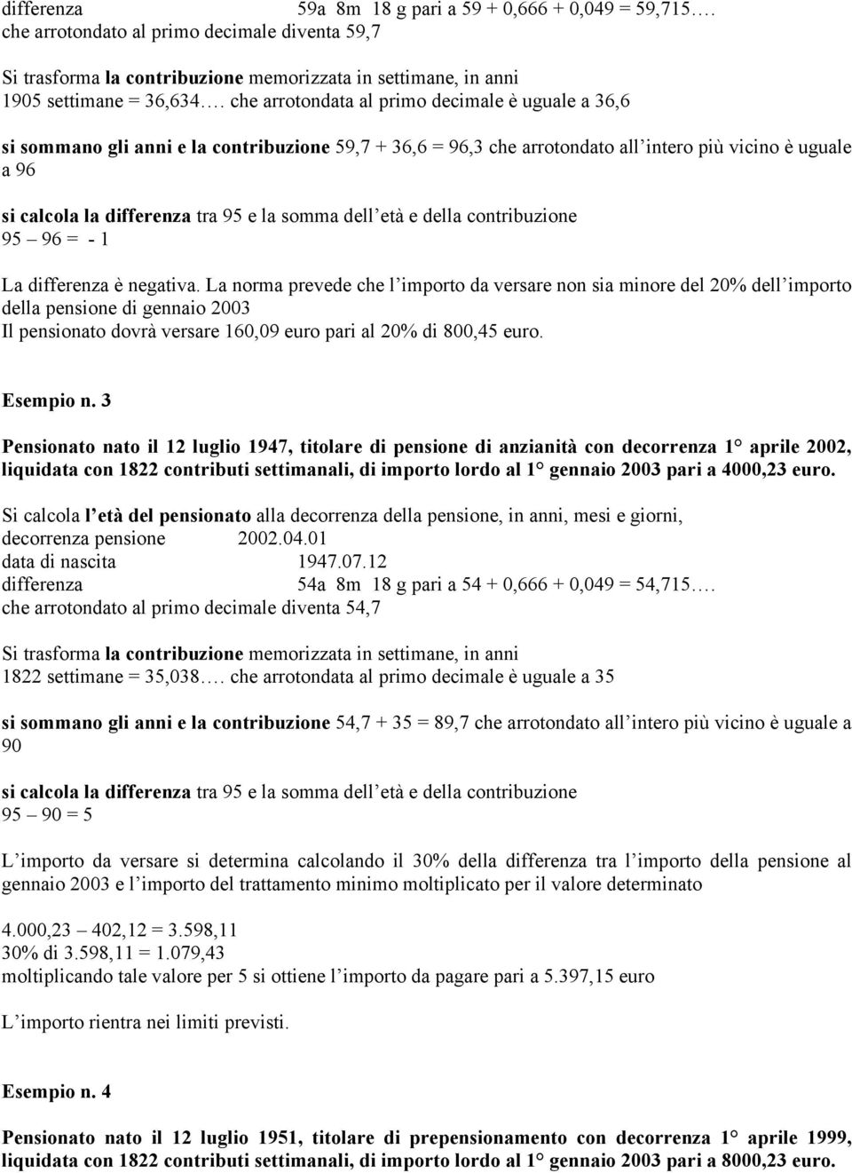 somma dell età e della contribuzione 95 96 = - 1 La differenza è negativa.