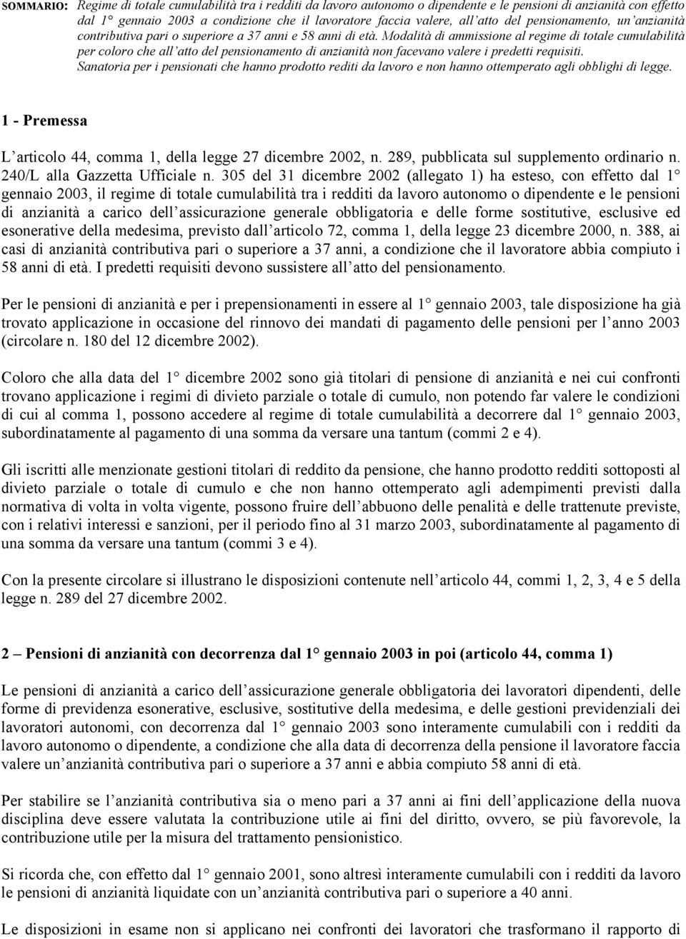 Modalità di ammissione al regime di totale cumulabilità per coloro che all atto del pensionamento di anzianità non facevano valere i predetti requisiti.