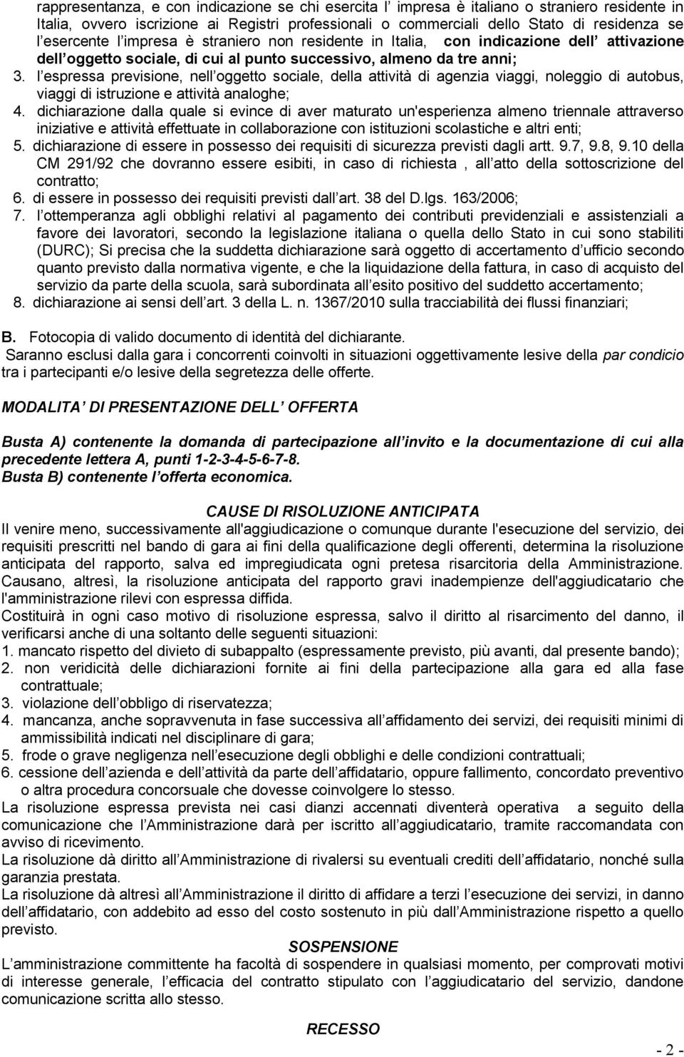 l espressa previsione, nell oggetto sociale, della attività di agenzia viaggi, noleggio di autobus, viaggi di istruzione e attività analoghe; 4.