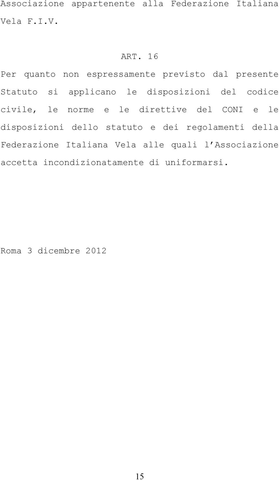 codice civile, le norme e le direttive del CONI e le disposizioni dello statuto e dei