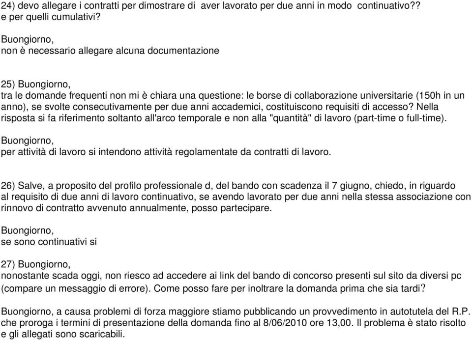 due anni accademici, costituiscono requisiti di accesso? Nella risposta si fa riferimento soltanto all'arco temporale e non alla "quantità" di lavoro (part-time o full-time).