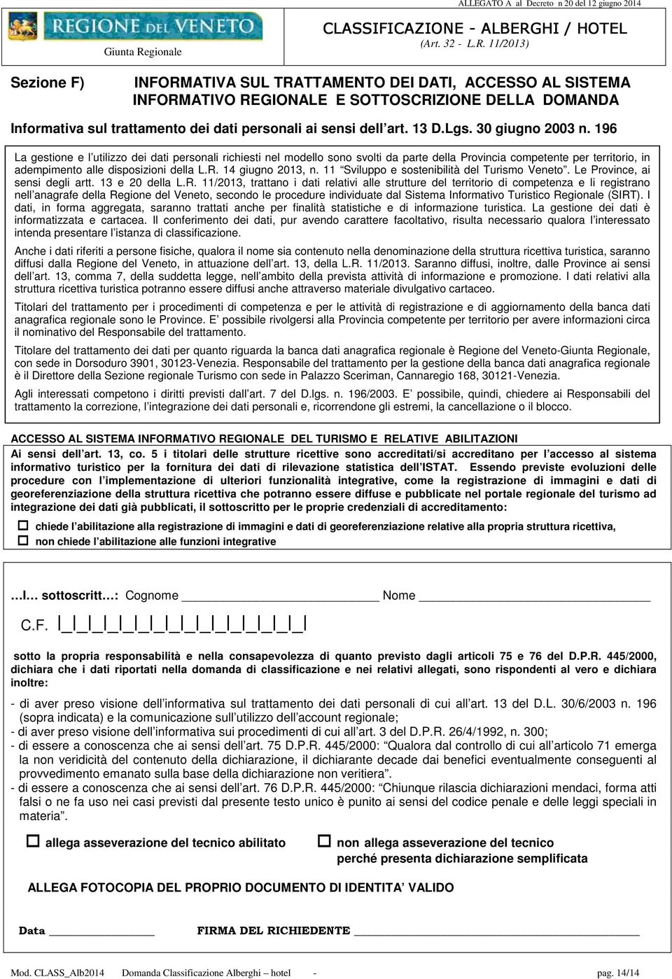 4 giugno 03, n. Sviluppo e sostenibilità del Turismo Veneto. Le Province, ai sensi degli artt. 3 e 0 della L.R.