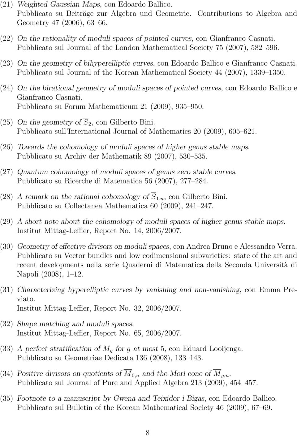 (23) On the geometry of bihyperelliptic curves, con Edoardo Ballico e Gianfranco Casnati. Pubblicato sul Journal of the Korean Mathematical Society 44 (2007), 1339 1350.