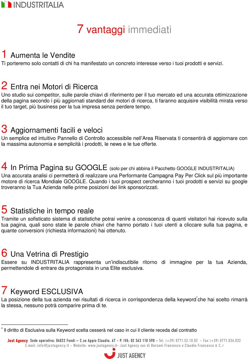 di ricerca, ti faranno acquisire visibilità mirata verso il tuo target, più business per la tua impresa senza perdere tempo.