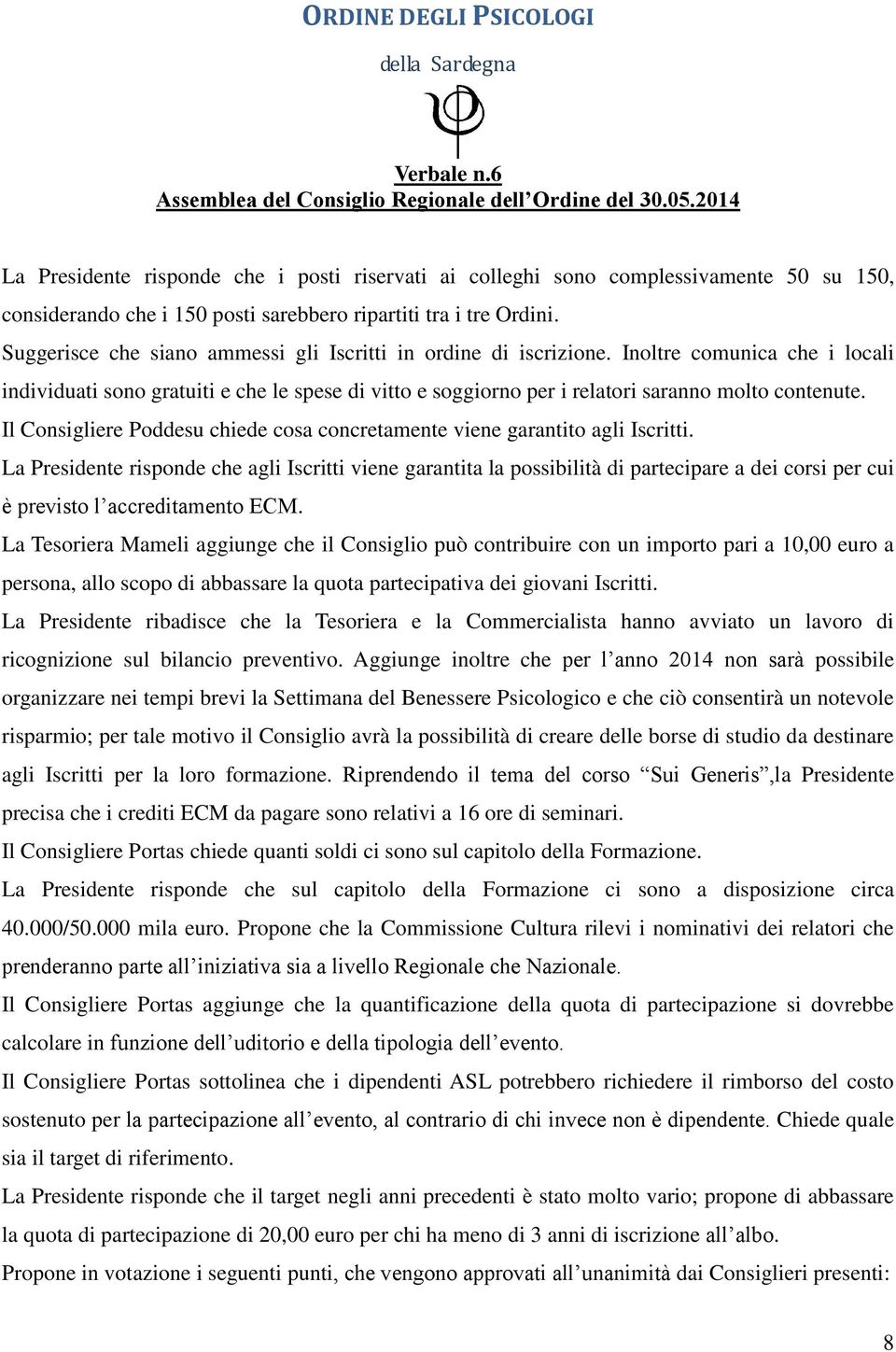 Il Consigliere Poddesu chiede cosa concretamente viene garantito agli Iscritti.