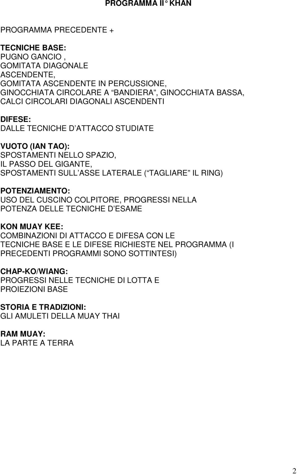 ASSE LATERALE ( TAGLIARE IL RING) USO DEL CUSCINO COLPITORE, PROGRESSI NELLA POTENZA DELLE TECNICHE D ESAME COMBINAZIONI DI ATTACCO E DIFESA CON LE TECNICHE