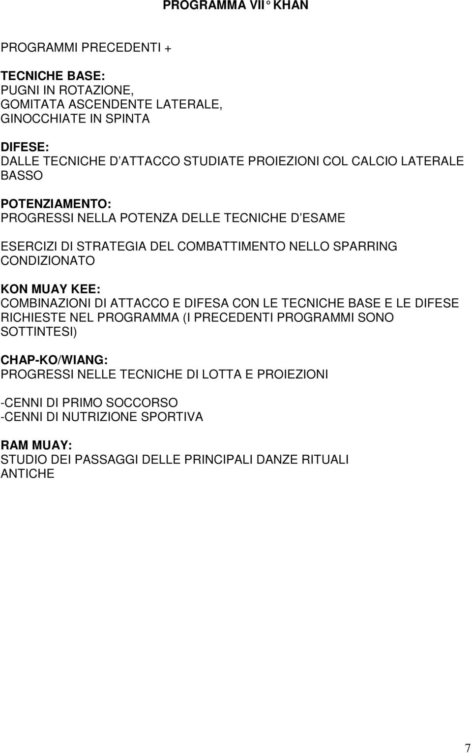 DEL COMBATTIMENTO NELLO SPARRING CONDIZIONATO RICHIESTE NEL PROGRAMMA (I PRECEDENTI PROGRAMMI SONO SOTTINTESI)