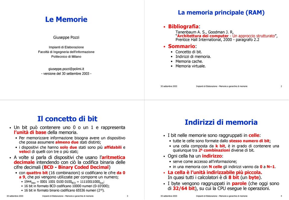 R, Architettura dei computer - Un approccio strutturato, Prentice Hall International, 2 - paragrafo 2.2 Sommario: Concetto di bit. Indirizzi di memoria. Memoria cache. Memoria virtuale.