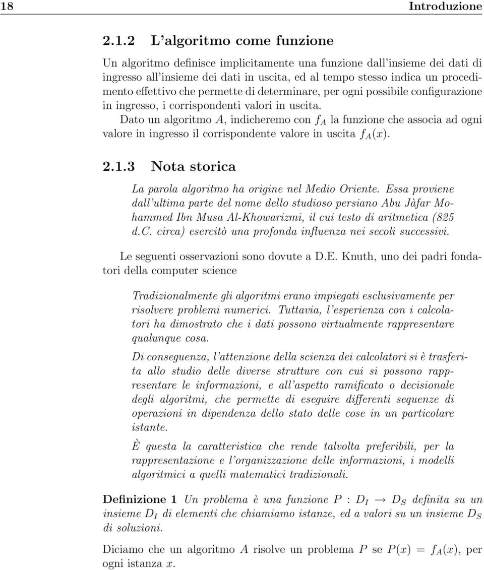 Dato un algoritmo A, indicheremo con f A la funzione che associa ad ogni valore in ingresso il corrispondente valore in uscita f A (x). 2.1.