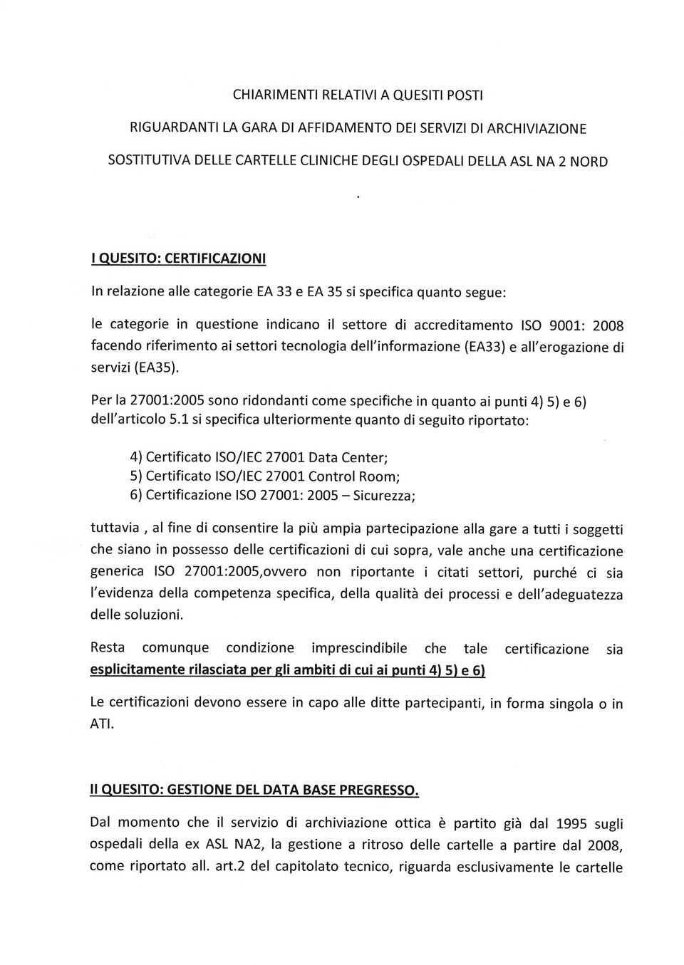 dell'ínformazione (EA33) e all'erogazione di servizi (EA35). Per la 270Ot:2005 sono ridondanti come specifiche in quanto ai punti ) 5) e 6) dell'artícolo 5.