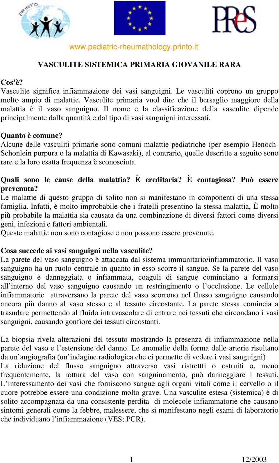 Il nome e la classificazione della vasculite dipende principalmente dalla quantità e dal tipo di vasi sanguigni interessati. Quanto è comune?