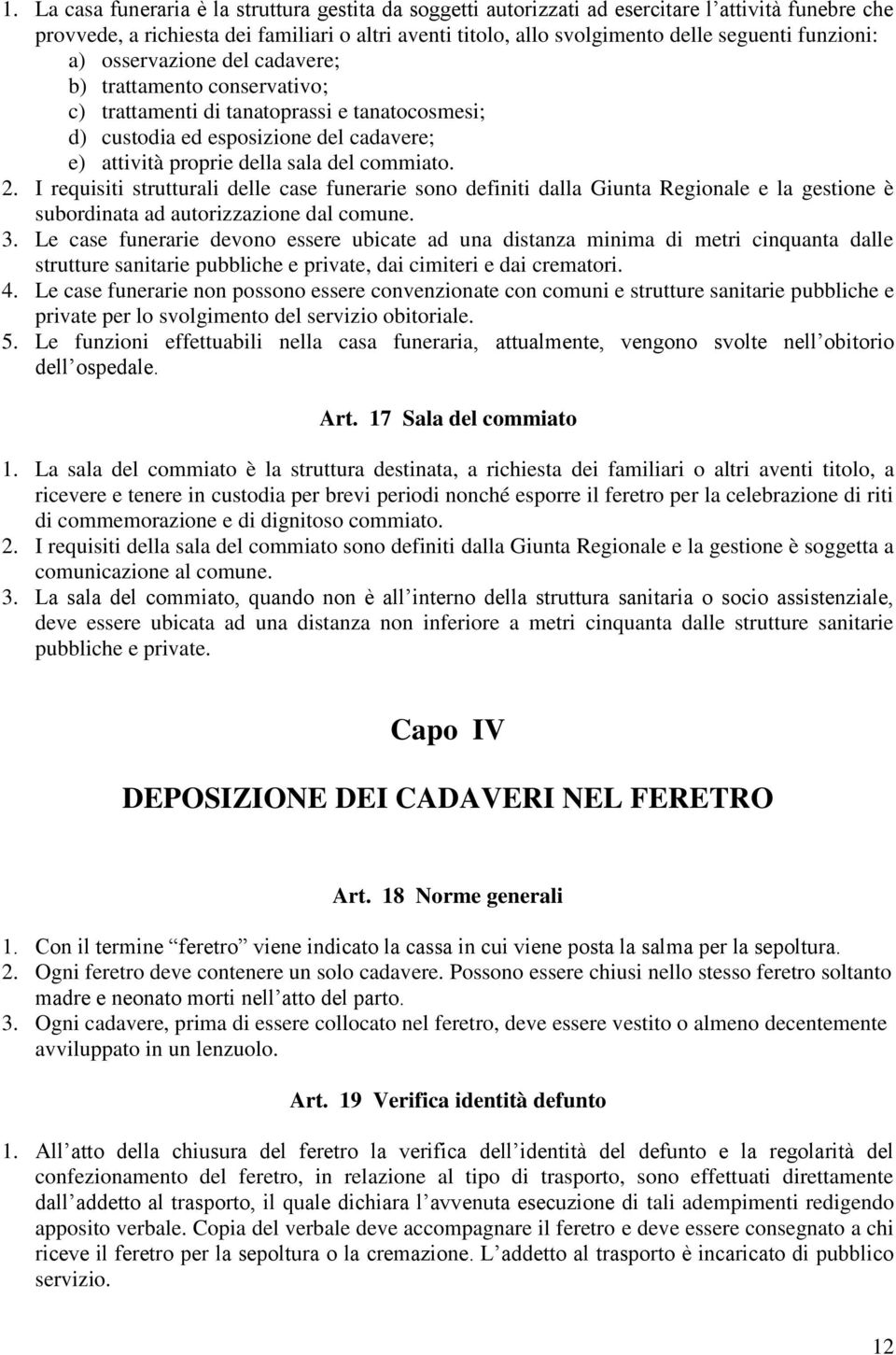 commiato. 2. I requisiti strutturali delle case funerarie sono definiti dalla Giunta Regionale e la gestione è subordinata ad autorizzazione dal comune. 3.