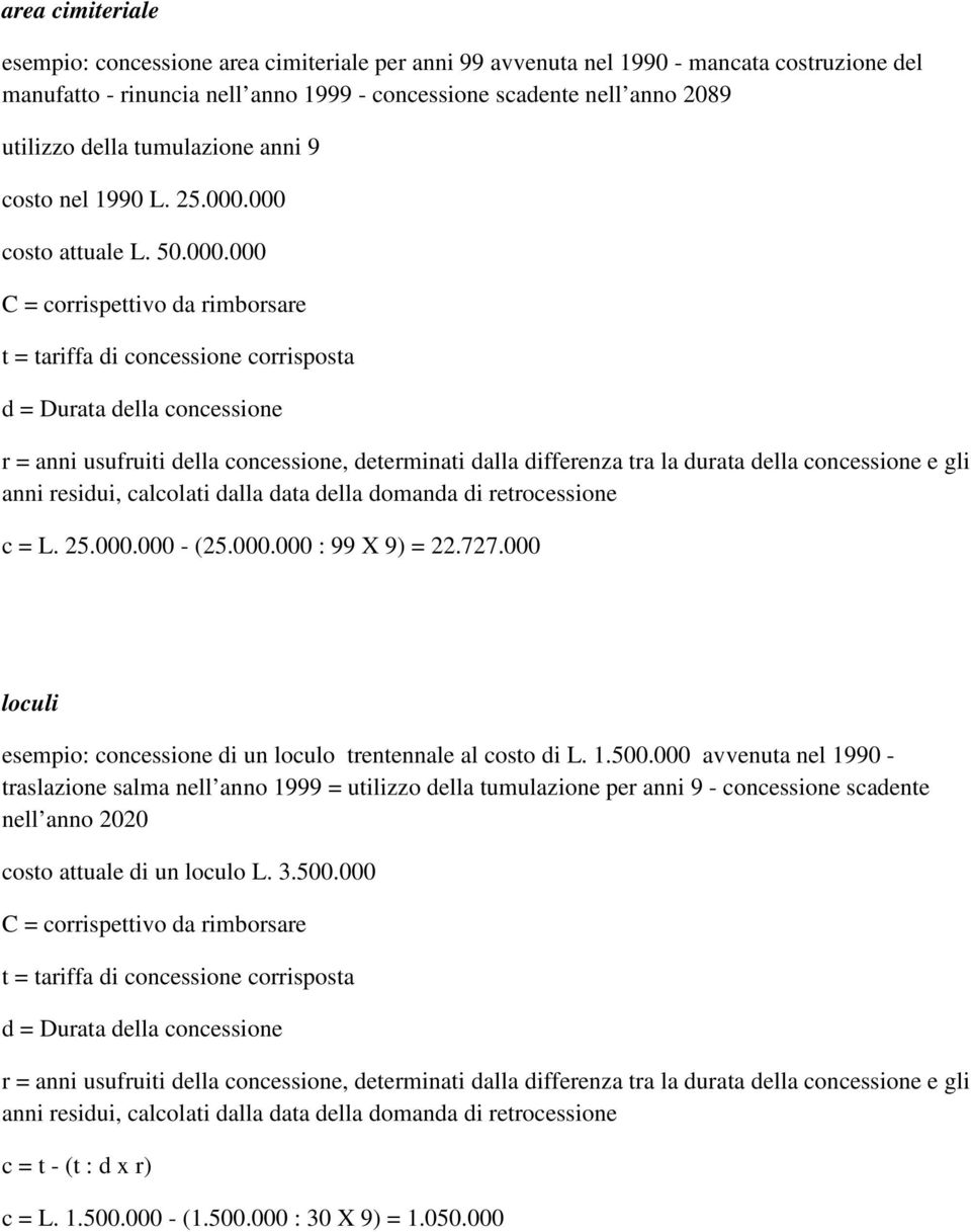 000 costo attuale L. 50.000.000 C = corrispettivo da rimborsare t = tariffa di concessione corrisposta d = Durata della concessione r = anni usufruiti della concessione, determinati dalla differenza