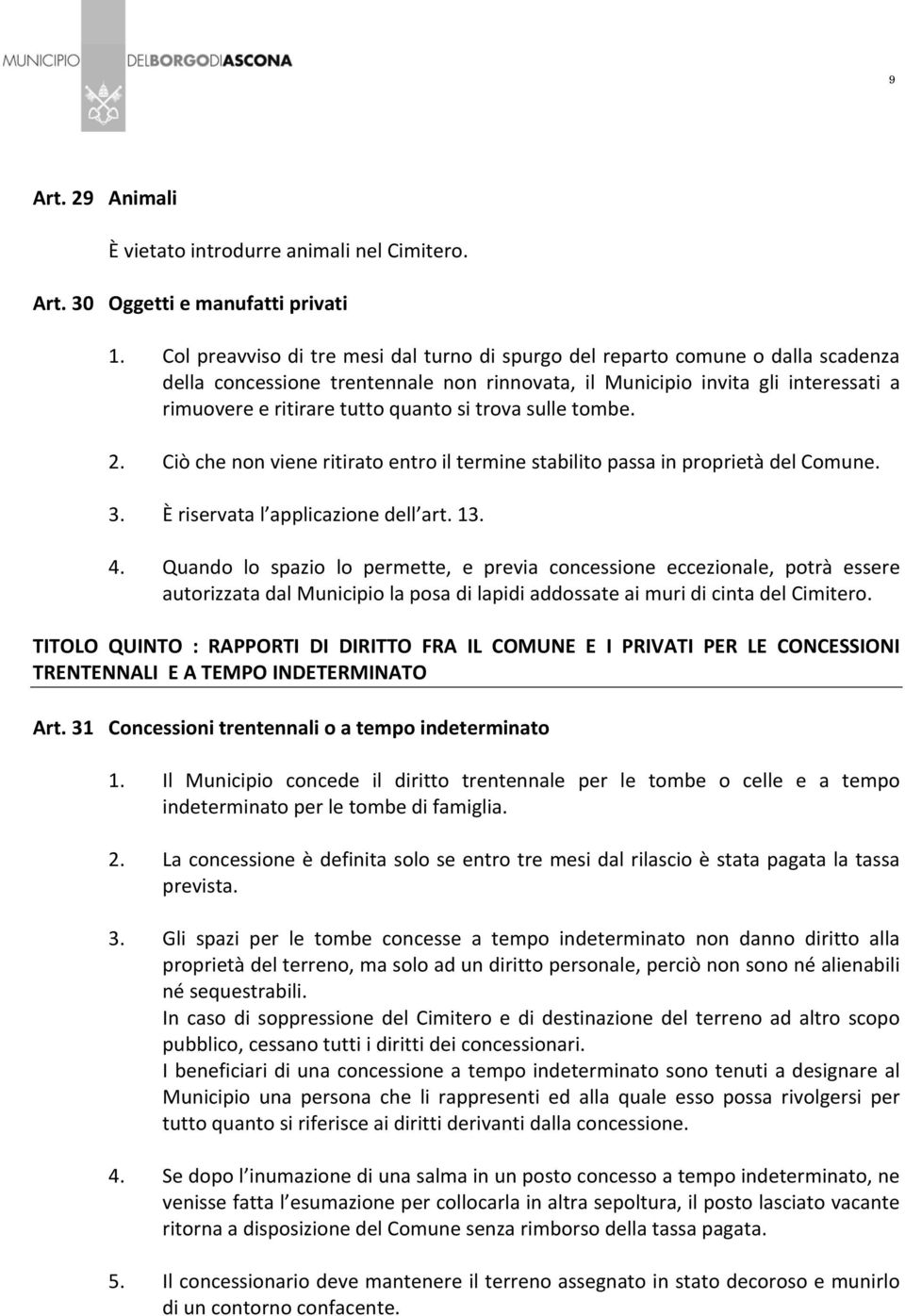 si trova sulle tombe. 2. Ciò che non viene ritirato entro il termine stabilito passa in proprietà del Comune. 3. È riservata l applicazione dell art. 13. 4.