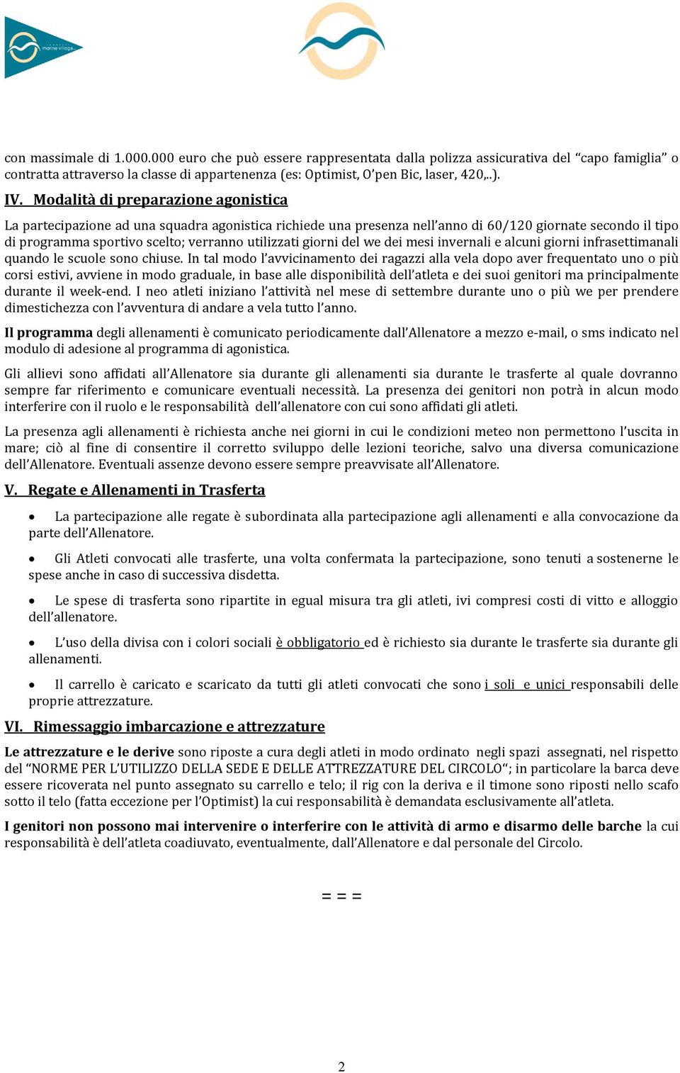 giorni del we dei mesi invernali e alcuni giorni infrasettimanali quando le scuole sono chiuse.