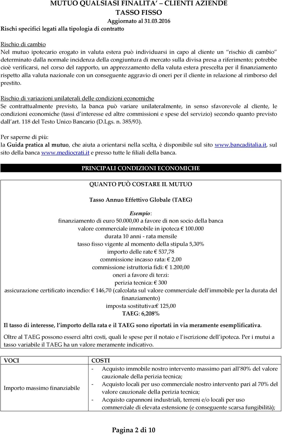 rispetto alla valuta nazionale con un conseguente aggravio di oneri per il cliente in relazione al rimborso del prestito.