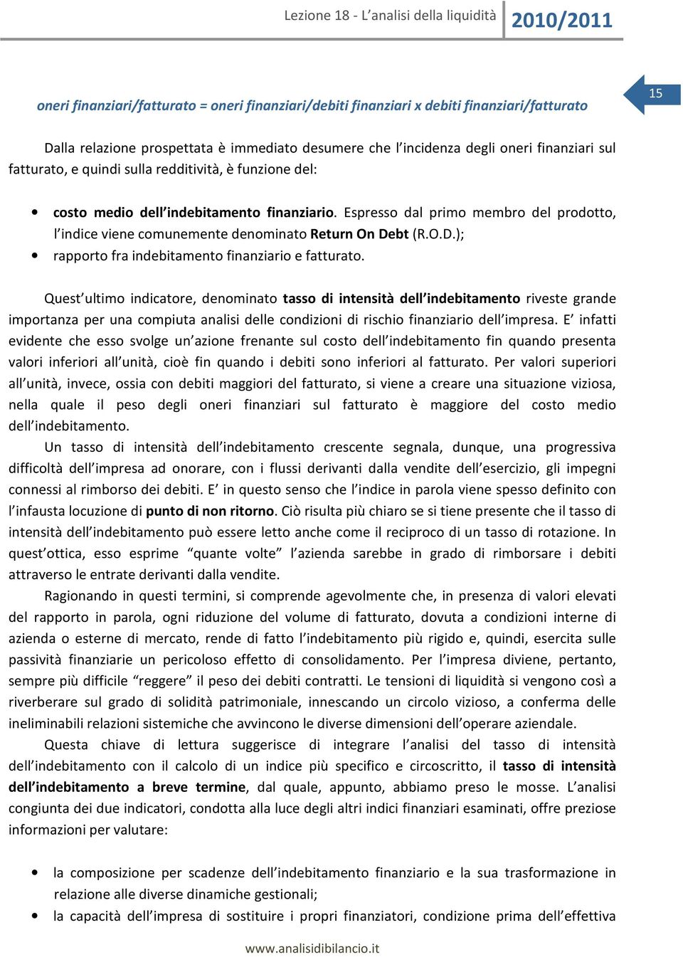 bt (R.O.D.); rapporto fra indebitamento finanziario e fatturato.