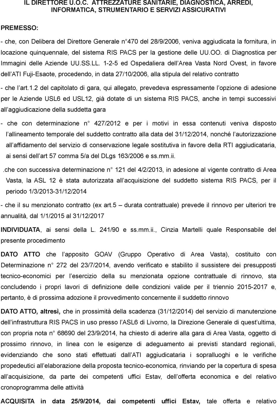 fornitura, in locazione quinquennale, del sistema RIS PACS per la gestione delle UU.OO. di Diagnostica per Immagini delle Aziende UU.SS.LL.