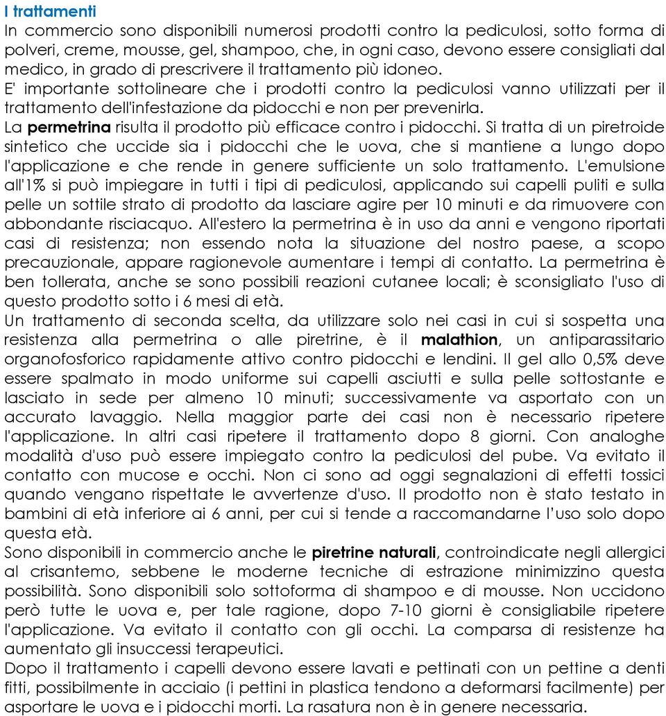 La permetrina risulta il prodotto più efficace contro i pidocchi.