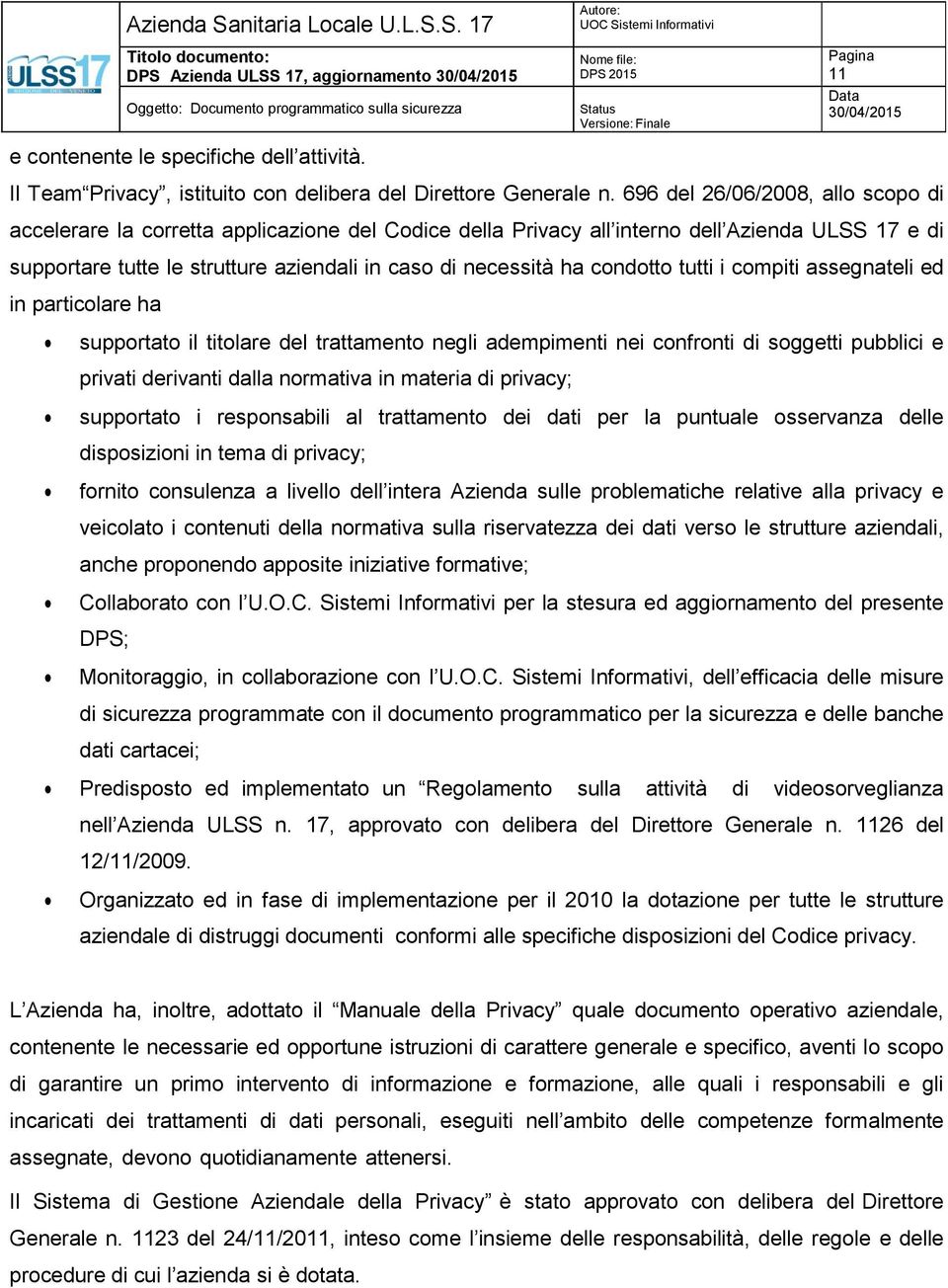 condotto tutti i compiti assegnateli ed in particolare ha supportato il titolare del negli adempimenti nei confronti di soggetti pubblici e privati derivanti dalla normativa in materia di privacy;