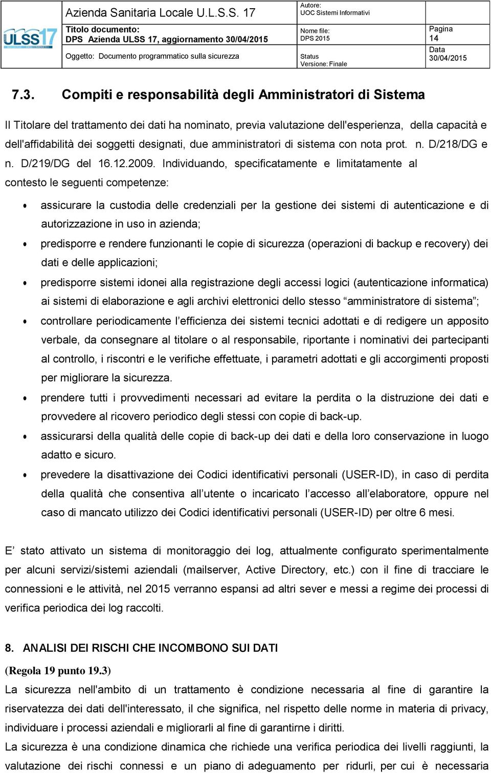 amministratori di sistema con nota prot. n. D/218/DG e n. D/219/DG del 16.12.2009.