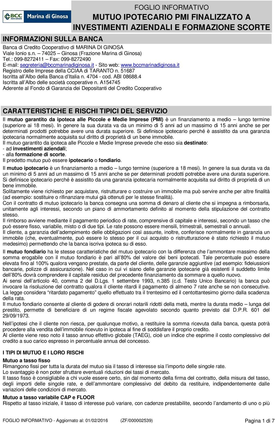 4704 - cod. ABI 08688.4 Iscritta all Albo le società cooperative n.