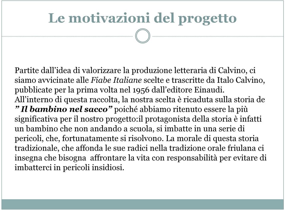 All interno di questa raccolta, la nostra scelta è ricaduta sulla storia de Il bambino nel sacco poiché abbiamo ritenuto essere la più significativa per il nostro progetto:il protagonista