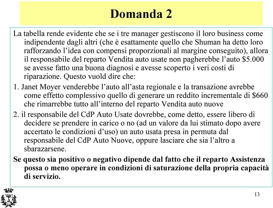 000 se avesse fatto una buona diagnosi e avesse scoperto i veri costi di riparazione. Questo vuold dire che: 1.