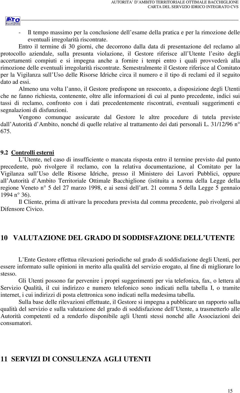 compiuti e si impegna anche a fornire i tempi entro i quali provvederà alla rimozione delle eventuali irregolarità riscontrate.