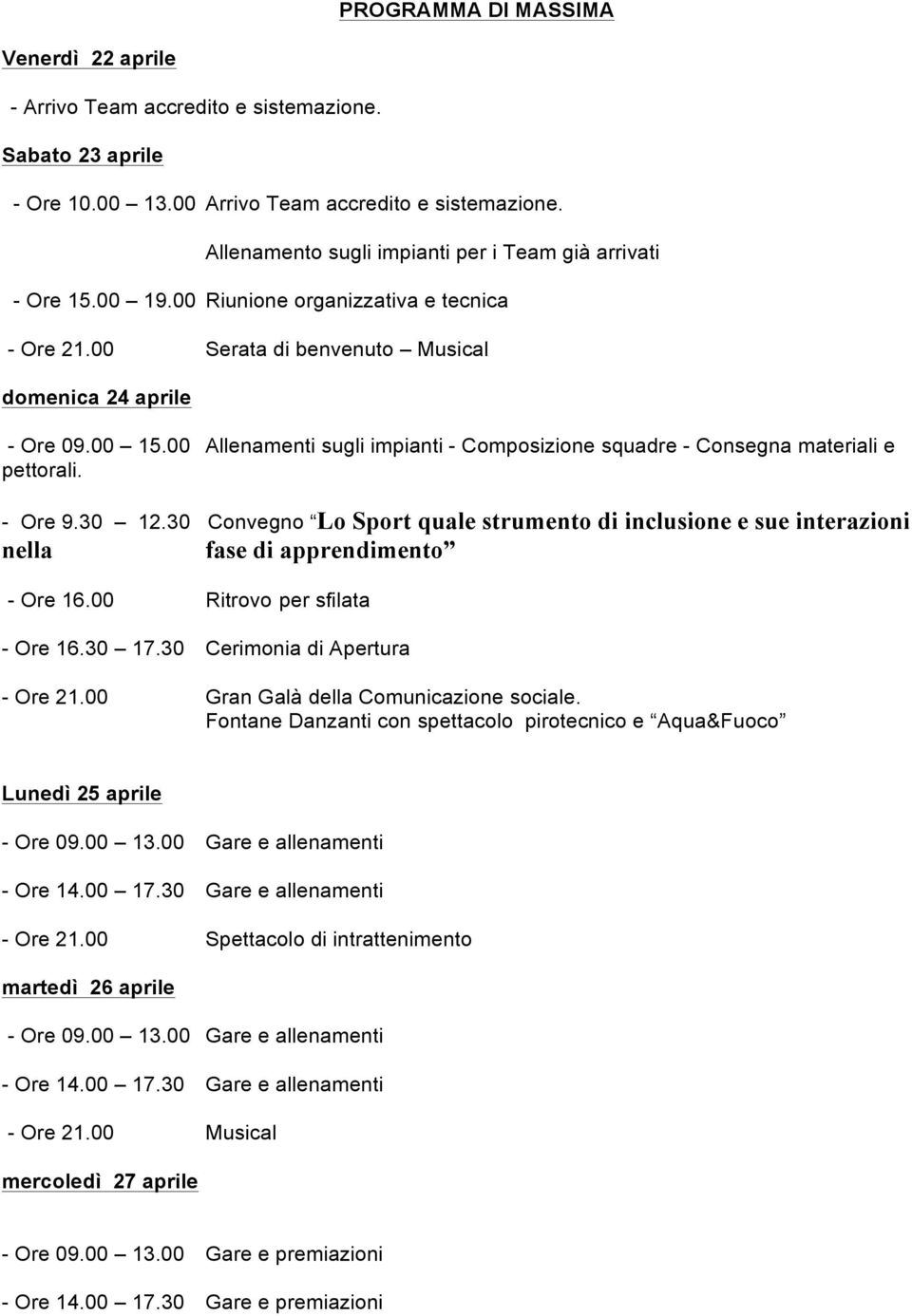 00 Allenamenti sugli impianti - Composizione squadre - Consegna materiali e pettorali. - Ore 9.30 12.