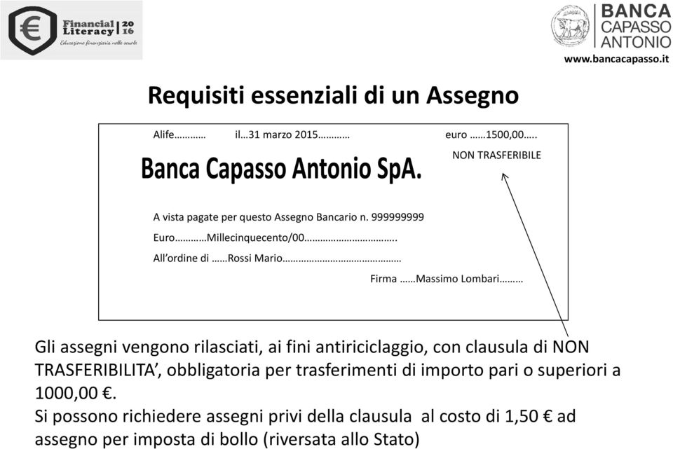 . All ordine di Rossi Mario Firma Massimo Lombari Gli assegni vengono rilasciati, ai fini antiriciclaggio, con clausula di NON