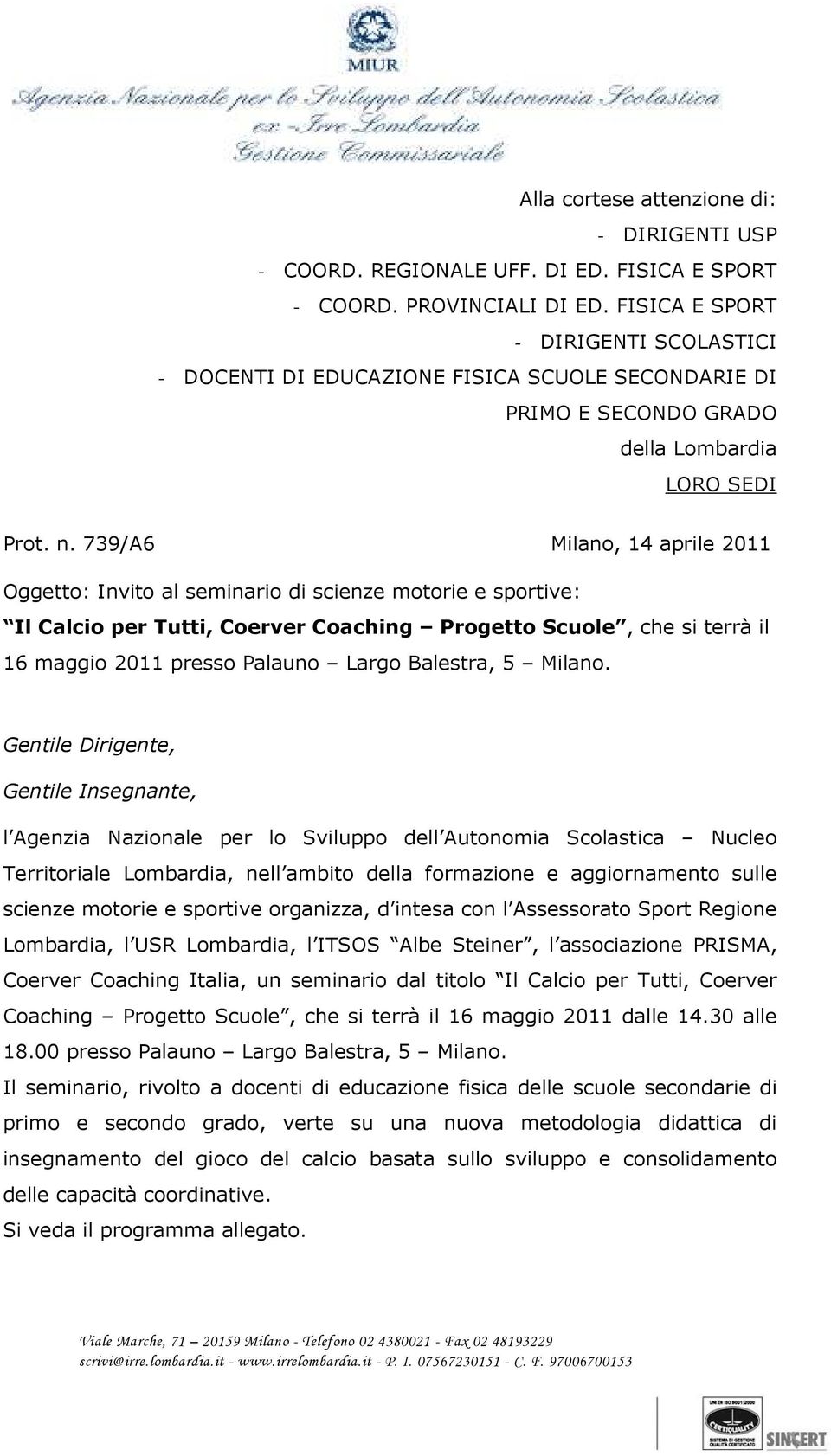 739/A6 Milano, 14 aprile 2011 Oggetto: Invito al seminario di scienze motorie e sportive: Il Calcio per Tutti, Coerver Coaching Progetto Scuole, che si terrà il 16 maggio 2011 presso Palauno Largo