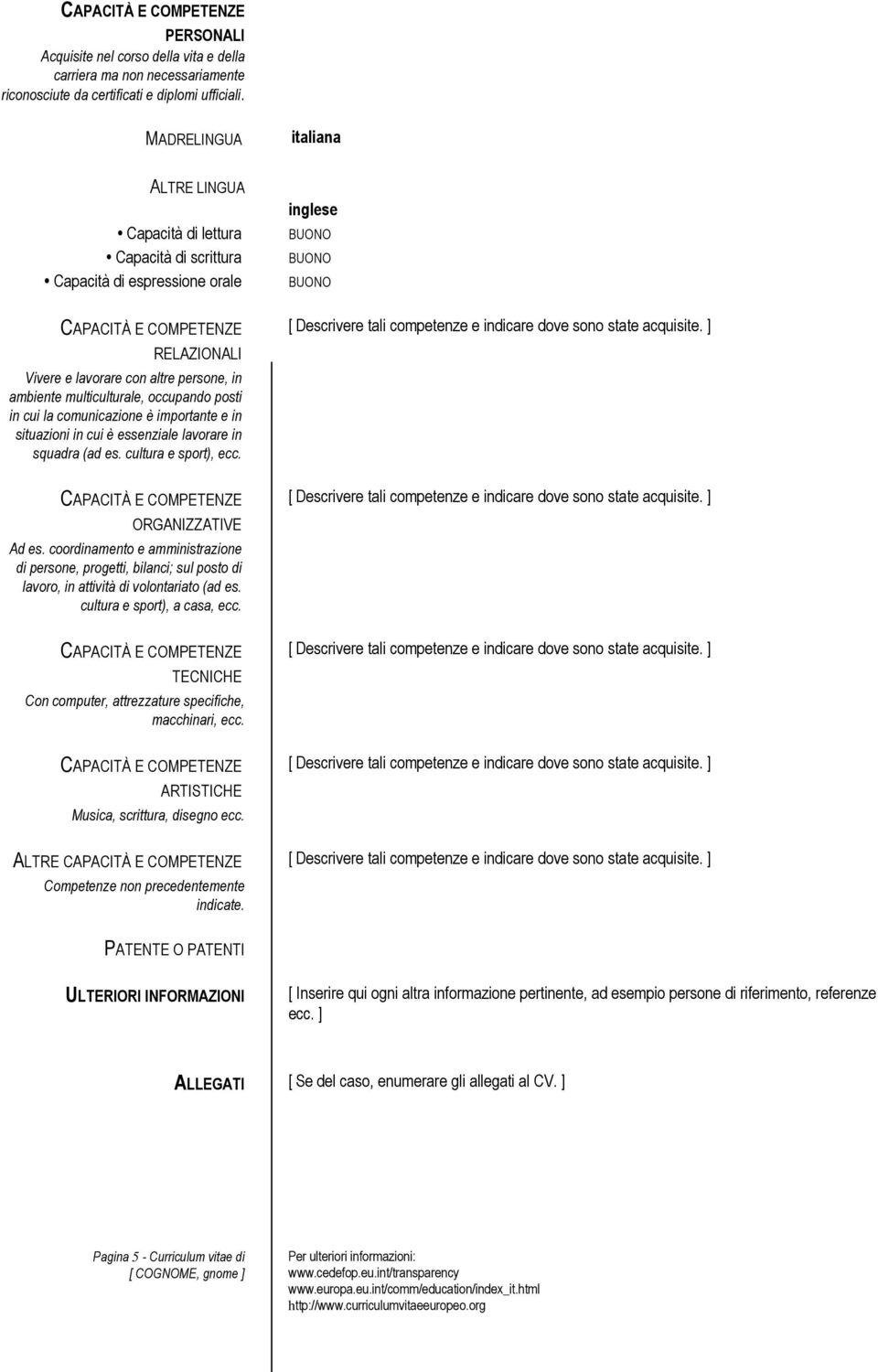 in cui la comunicazione è importante e in situazioni in cui è essenziale lavorare in squadra (ad es. cultura e sport), ecc. ORGANIZZATIVE Ad es.