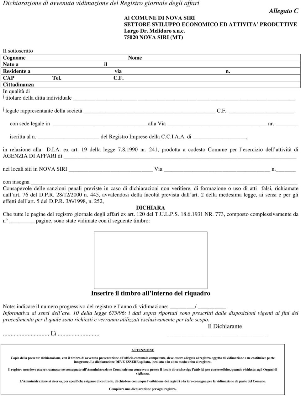 I.A. ex art. 19 della legge 7.8.1990 nr. 241, prodotta a codesto Comune per l esercizio dell attività di AGENZIA DI AFFARI di nei locali siti in NOVA SIRI Via n.