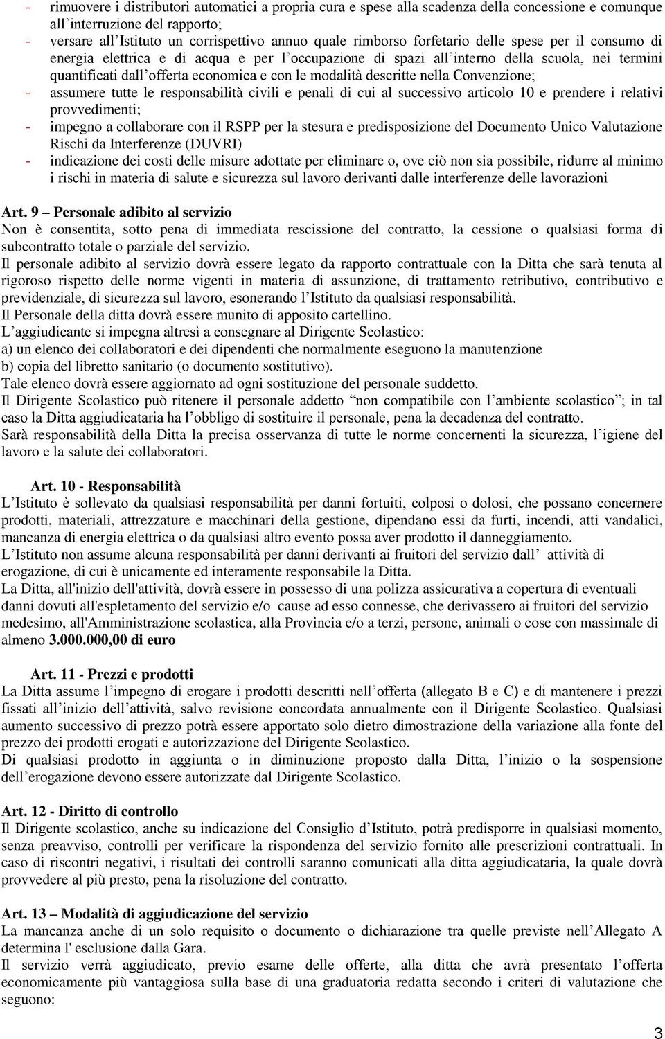 descritte nella Convenzione; - assumere tutte le responsabilità civili e penali di cui al successivo articolo 10 e prendere i relativi provvedimenti; - impegno a collaborare con il RSPP per la