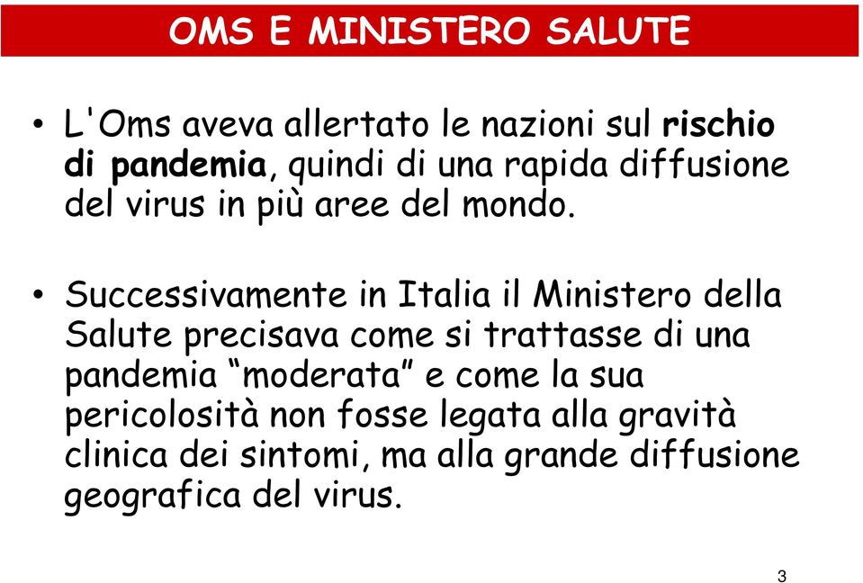 Successivamente in Italia il Ministero della Salute precisava come si trattasse di una