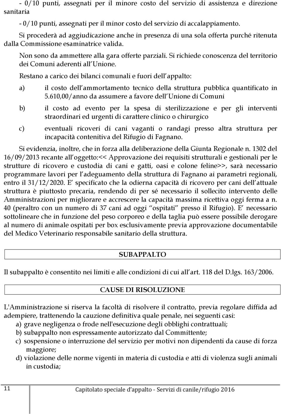 Si richiede conoscenza del territorio dei Comuni aderenti all Unione.