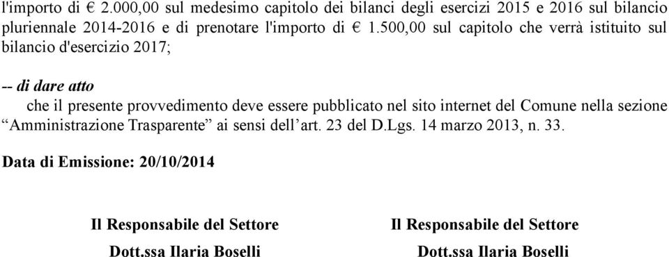 500,00 sul capitolo che verrà istituito sul bilancio d'esercizio 2017; -- di dare atto che il presente provvedimento deve essere