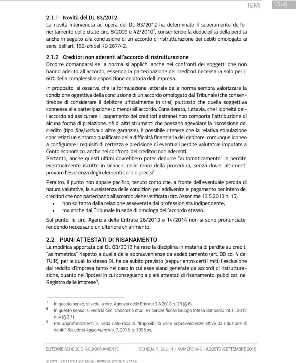 7, consentendo la deducibilità della perdita anche in seguito alla conclusione di un accordo di ristrutturazione dei debiti omologato ai sensi dell art. 18