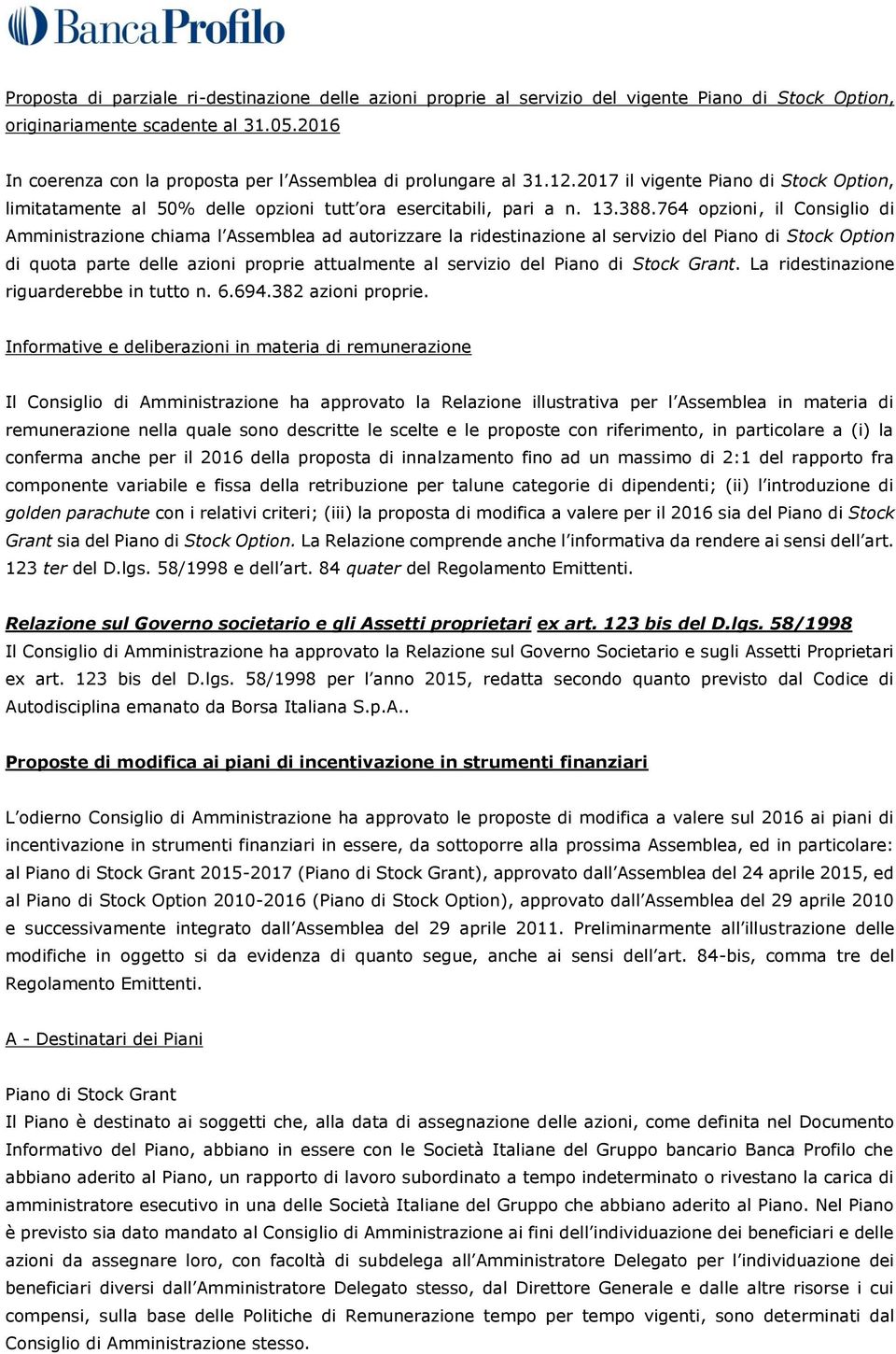 764 opzioni, il Consiglio di Amministrazione chiama l Assemblea ad autorizzare la ridestinazione al servizio del Piano di Stock Option di quota parte delle azioni proprie attualmente al servizio del