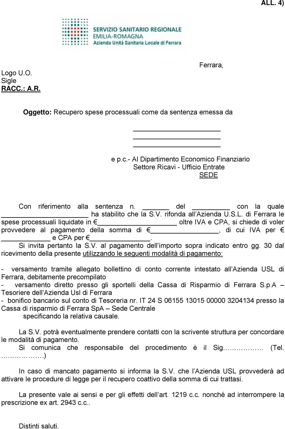 di Ferrara le spese processuali liquidate in oltre IVA e CPA, si chiede di voler provvedere al pagamento della somma di, di cui IVA per e CPA per. Si invita pertanto la S.V. al pagamento dell importo sopra indicato entro gg.