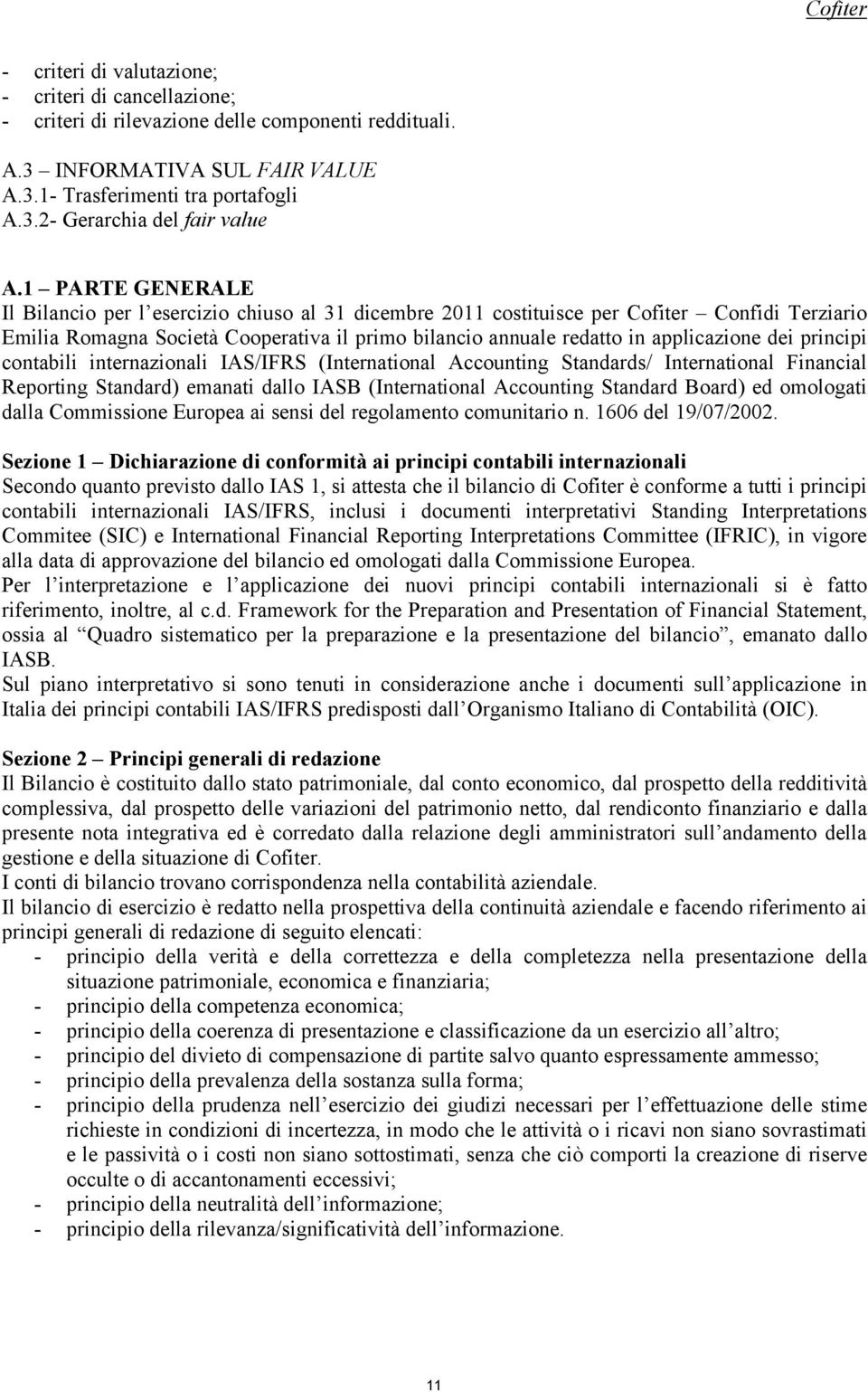 dei principi contabili internazionali IAS/IFRS (International Accounting Standards/ International Financial Reporting Standard) emanati dallo IASB (International Accounting Standard Board) ed