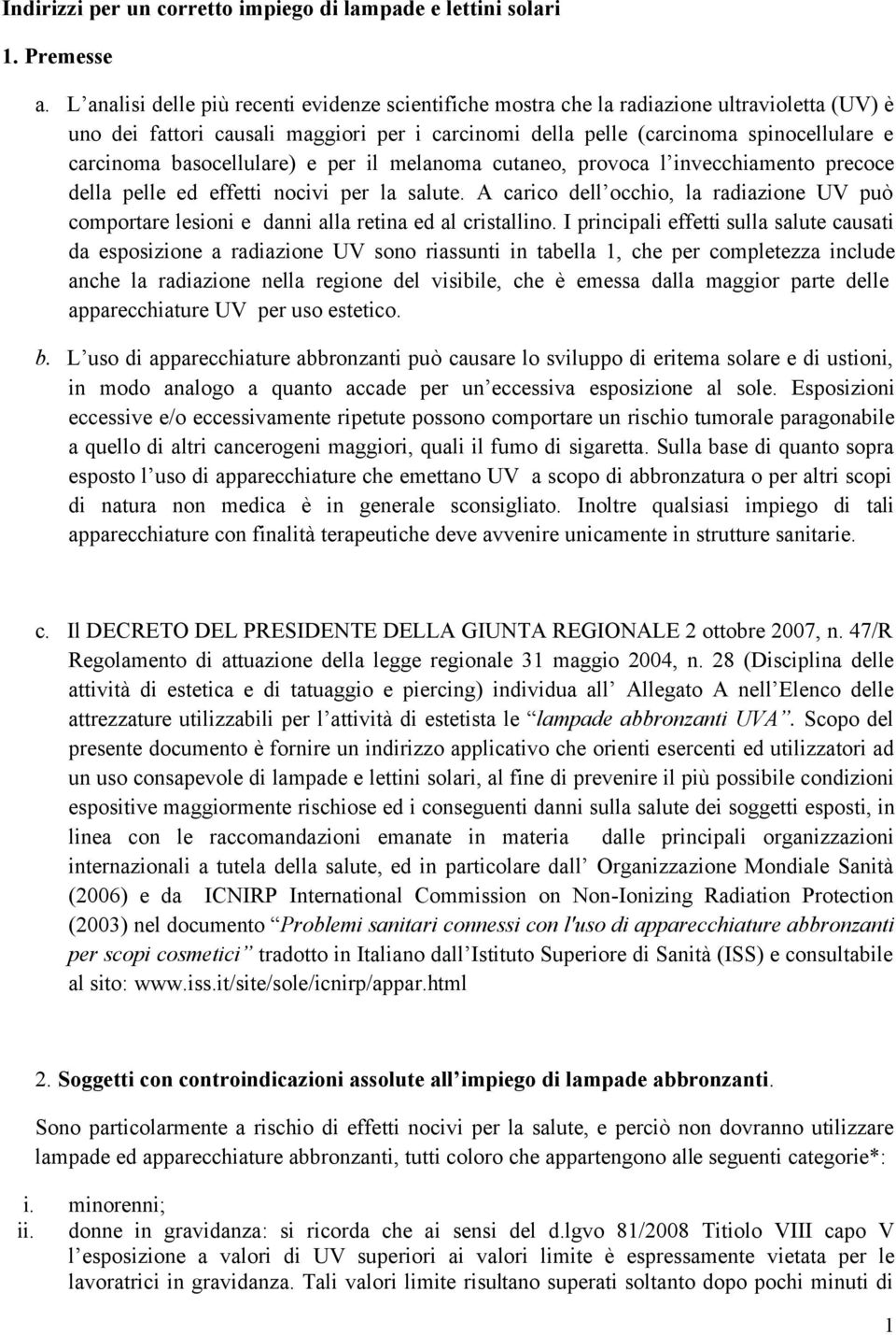 basocellulare) e per il melanoma cutaneo, provoca l invecchiamento precoce della pelle ed effetti nocivi per la salute.