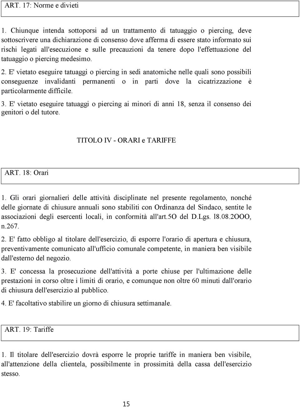 precauzioni da tenere dopo l'effettuazione del tatuaggio o piercing medesimo. 2.