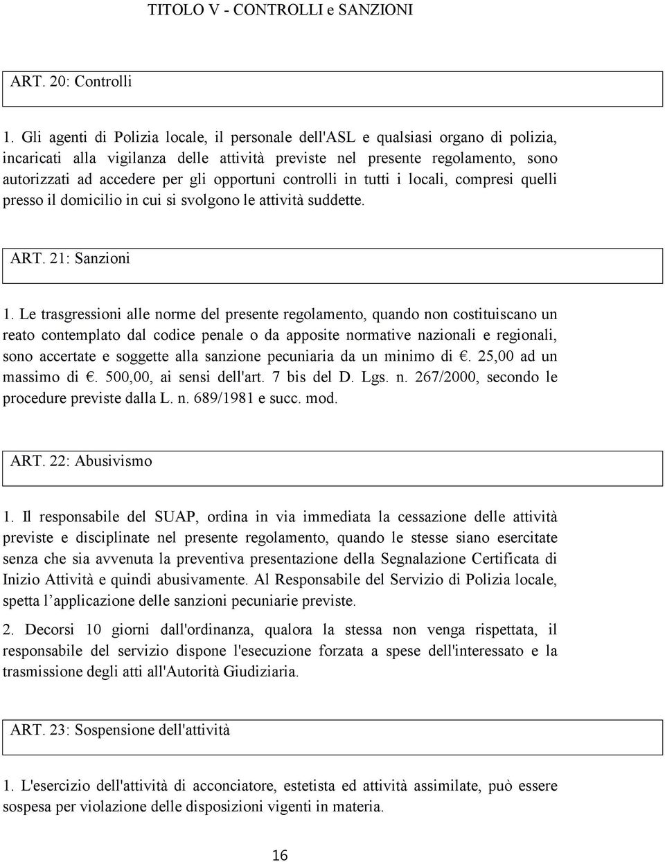 opportuni controlli in tutti i locali, compresi quelli presso il domicilio in cui si svolgono le attività suddette. ART. 21: Sanzioni 1.